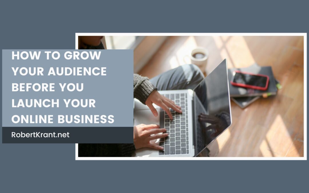 How to Grow Your Audience Before You Launch Your Online Business